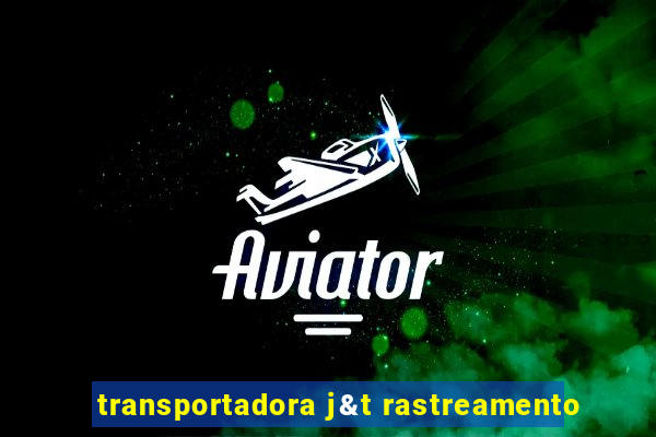 transportadora j&t rastreamento